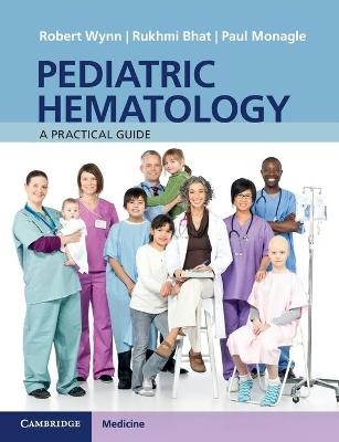 Pediatric Hematology - Robert Wynn, Rukhmi Bhat, Paul Monagle