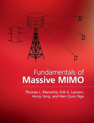 Fundamentals of Massive MIMO - Thomas L. Marzetta, Erik G. Larsson, Hong Yang, Hien Quoc Ngo