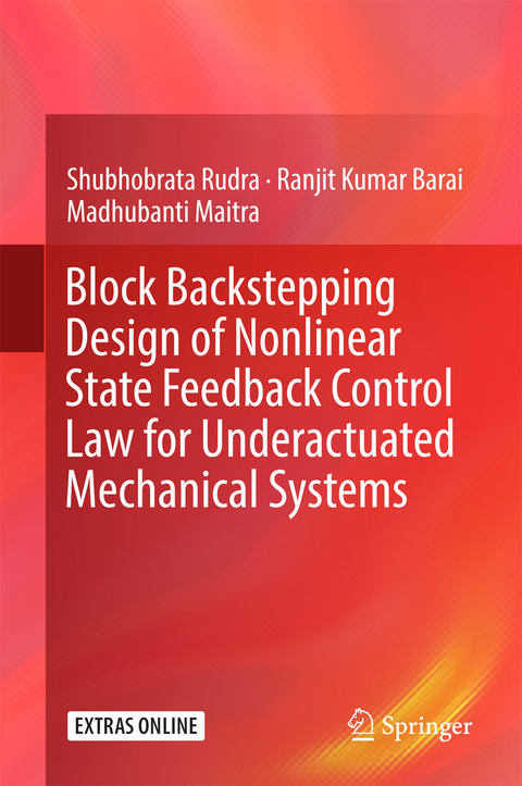 Block Backstepping Design of Nonlinear State Feedback Control Law for Underactuated Mechanical Systems - Shubhobrata Rudra, Ranjit Kumar Barai, Madhubanti Maitra