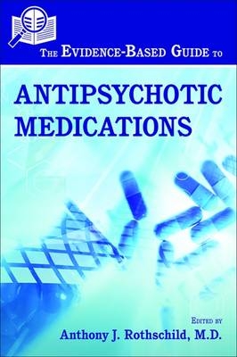 The Evidence-Based Guide to Antipsychotic Medications - 