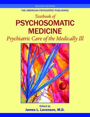 The American Psychiatric Publishing Textbook of Psychosomatic Medicine - 