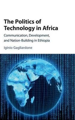 The Politics of Technology in Africa - Iginio Gagliardone