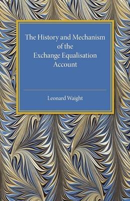 The History and Mechanism of the Exchange Equalisation Account - Leonard Waight