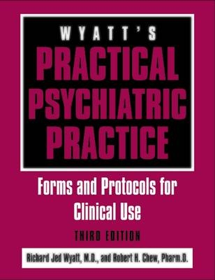 Wyatt's Practical Psychiatric Practice - Richard Jed Wyatt, Robert H. Chew