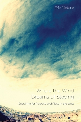 Where the Wind Dreams of Staying - Eric Dietrle