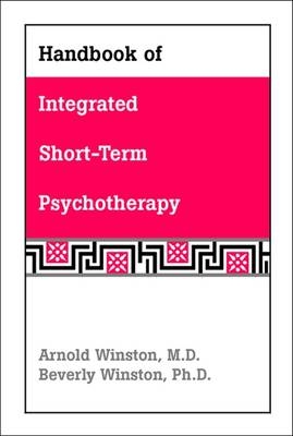 Handbook of Integrated Short-Term Psychotherapy - Arnold Winston, Beverly Winston