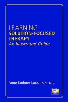 Learning Solution-Focused Therapy - Anne Bodmer Lutz