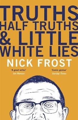 Truths, Half Truths and Little White Lies - Nick Frost