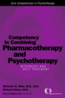 Competency in Combining Pharmacotherapy and Psychotherapy - Michelle B. Riba, Richard Balon