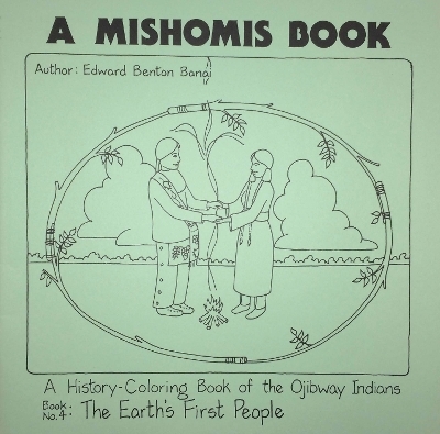 A Mishomis Book, A History-Coloring Book of the Ojibway Indians - Edward Benton-Banai