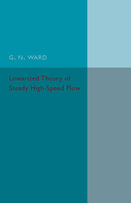 Linearized Theory of Steady High-Speed Flow - G. N. Ward