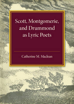 Alexander Scott, Montgomerie, and Drummond of Hawthornden as Lyric Poets - Catharine M. Maclean