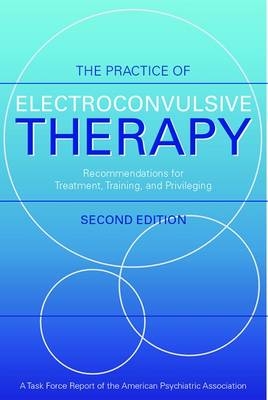 The Practice of Electroconvulsive Therapy -  American Psychiatric Association