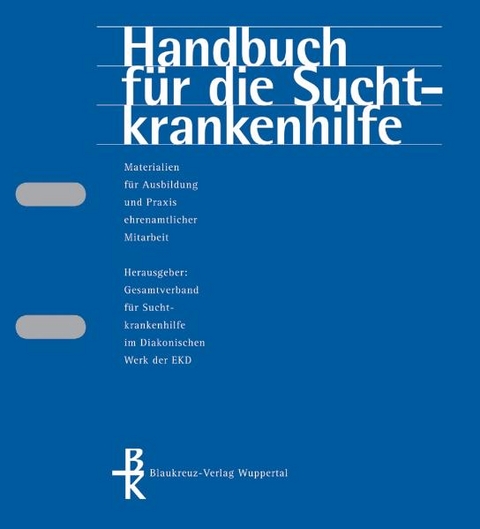 Handbuch für die Suchtkrankenhilfe. Materialien für Ausbildung und...