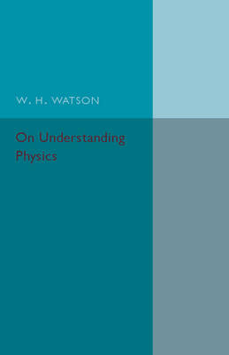 On Understanding Physics - W. H. Watson