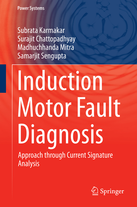 Induction Motor Fault Diagnosis - Subrata Karmakar, Surajit Chattopadhyay, Madhuchhanda Mitra, Samarjit Sengupta