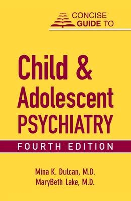 Concise Guide to Child and Adolescent Psychiatry - Mina K. Dulcan, Marybeth Lake