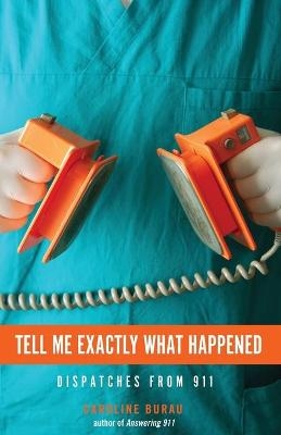 Tell Me Exactly What Happened - Caroline Burau