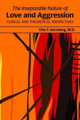 The Inseparable Nature of Love and Aggression - Otto F. Kernberg