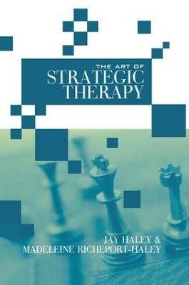 The Art of Strategic Therapy - Jay Haley, Madeleine Richeport-Haley