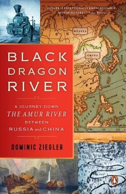 Black Dragon River - Dominic Ziegler