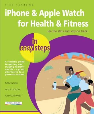 iPhone & Apple Watch for Health & Fitness in easy steps - Nick Vandome