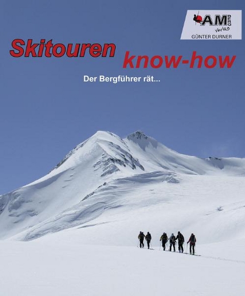 Skitouren know-how - Der Bergführer rät… - Günter Durner