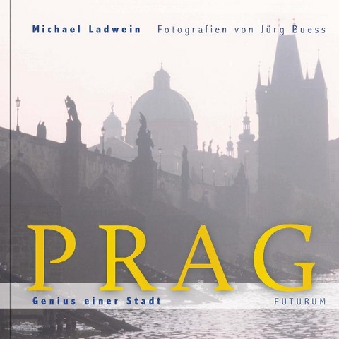 Prag. Genius einer Stadt - Michael Ladwein