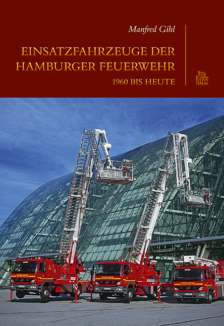 Einsatzfahrzeuge der Hamburger Feuerwehr 1960 bis heute - Manfred Gihl