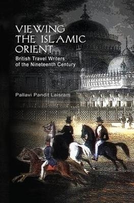 Viewing the Islamic Orient - Pallavi Pandit Laisram