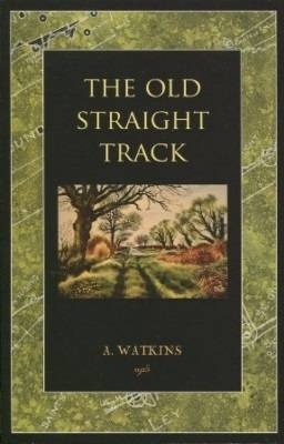 The Old Straight Track - Alfred Watkins