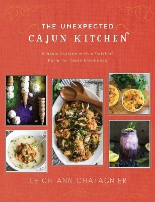 The Unexpected Cajun Kitchen - Leigh Ann Chatagnier