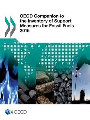 OECD companion to the inventory of support measures for fossil fuels 2015 -  Organisation for Economic Co-Operation and Development