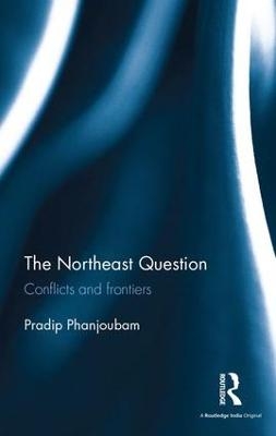The Northeast Question - Pradip Phanjoubam