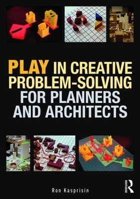 Play in Creative Problem-solving for Planners and Architects - Ron Kasprisin