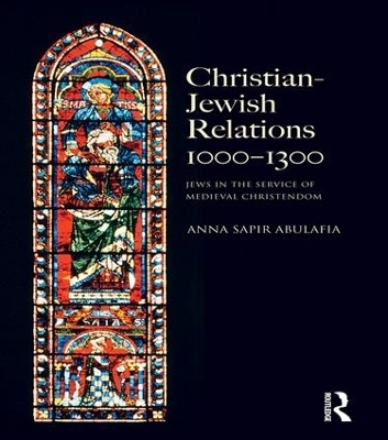 Christian Jewish Relations 1000-1300 - Anna Sapir Abulafia
