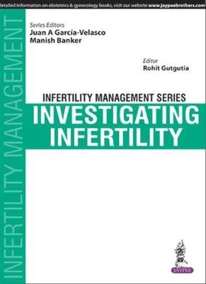 Infertility Management Series: Investigating Infertility - Juan A Garcia-Velasco, Manish Banker, Rohit Gutgutia