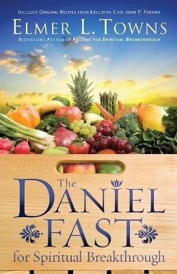 The Daniel Fast for Spiritual Breakthrough - Elmer L. Towns, Larry Stockstill