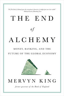 The End of Alchemy - Mervyn King