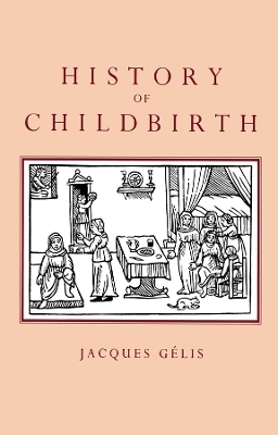 History of Childbirth - Jacques Gelis