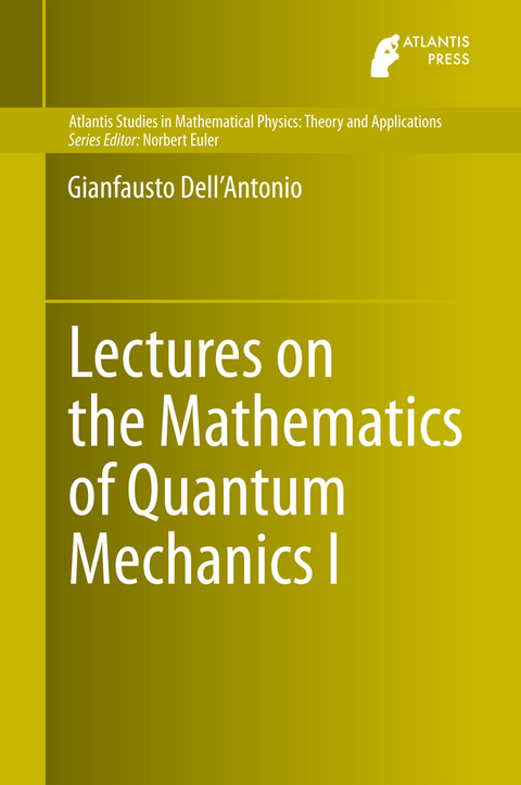 Lectures on the Mathematics of Quantum Mechanics I - Gianfausto Dell'Antonio