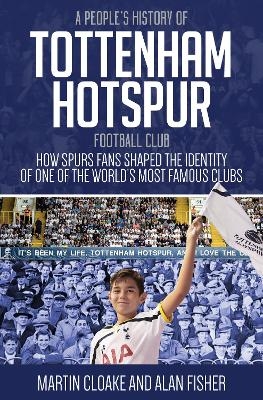 A People's History of Tottenham Hotspur Football Club - Martin Cloake, Alan Fisher