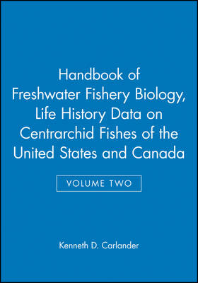 Handbook of Freshwater Fishery Biology, Life History Data on Centrarchid Fishes of the United States and Canada - Kenneth D. Carlander