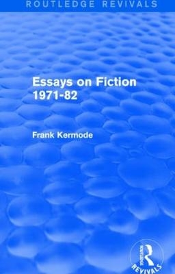 Essays on Fiction 1971-82 (Routledge Revivals) - Sir Frank Kermode