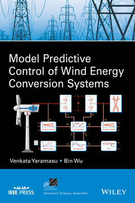 Model Predictive Control of Wind Energy Conversion Systems - Venkata Yaramasu, Bin Wu