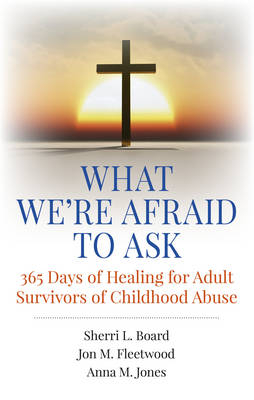What We`re Afraid to Ask: 365 Days of Healing for Adult Survivors of Childhood Abuse - Phd. Board, Jon M. Fleetwood