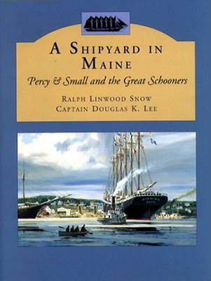 A Shipyard in Maine - Ralph Linwood Snow, Douglas K. Lee