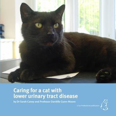 Caring for a Cat with Lower Urinary Tract Disease - Danielle Gunn-Moore, Sarah Caney