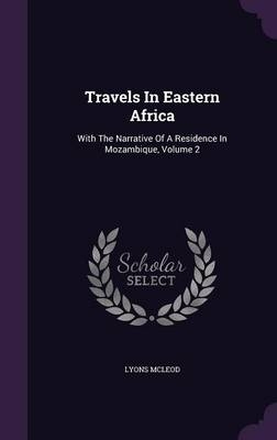 Travels In Eastern Africa - Lyons McLeod