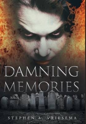Damning Memories - Stephen a Vriesema